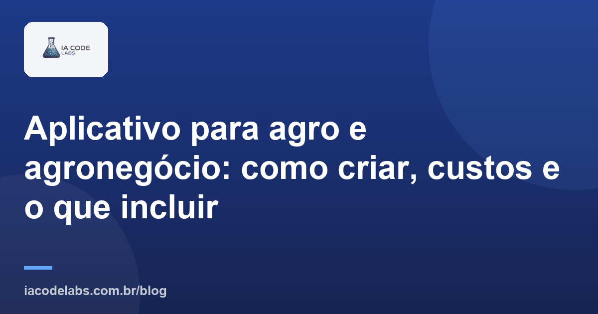 Aplicativo para agro e agronegócio: como criar, custos e o que incluir