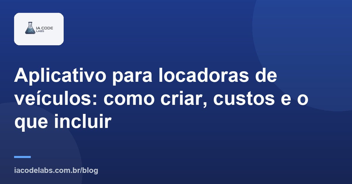 Aplicativo para locadoras de veículos: como criar, custos e o que incluir