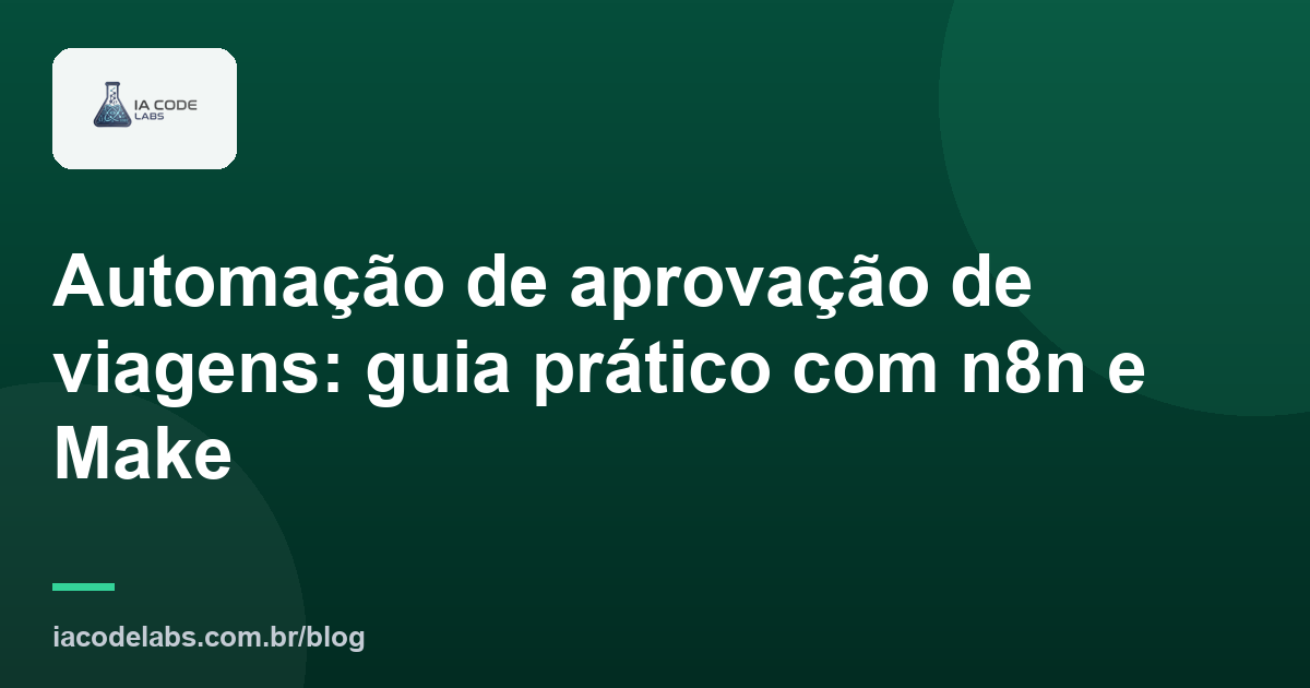 Automação de aprovação de viagens: guia prático com n8n e Make