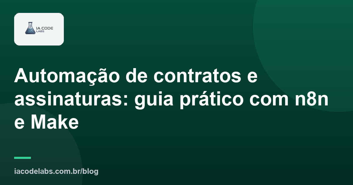 Automação de contratos e assinaturas: guia prático com n8n e Make