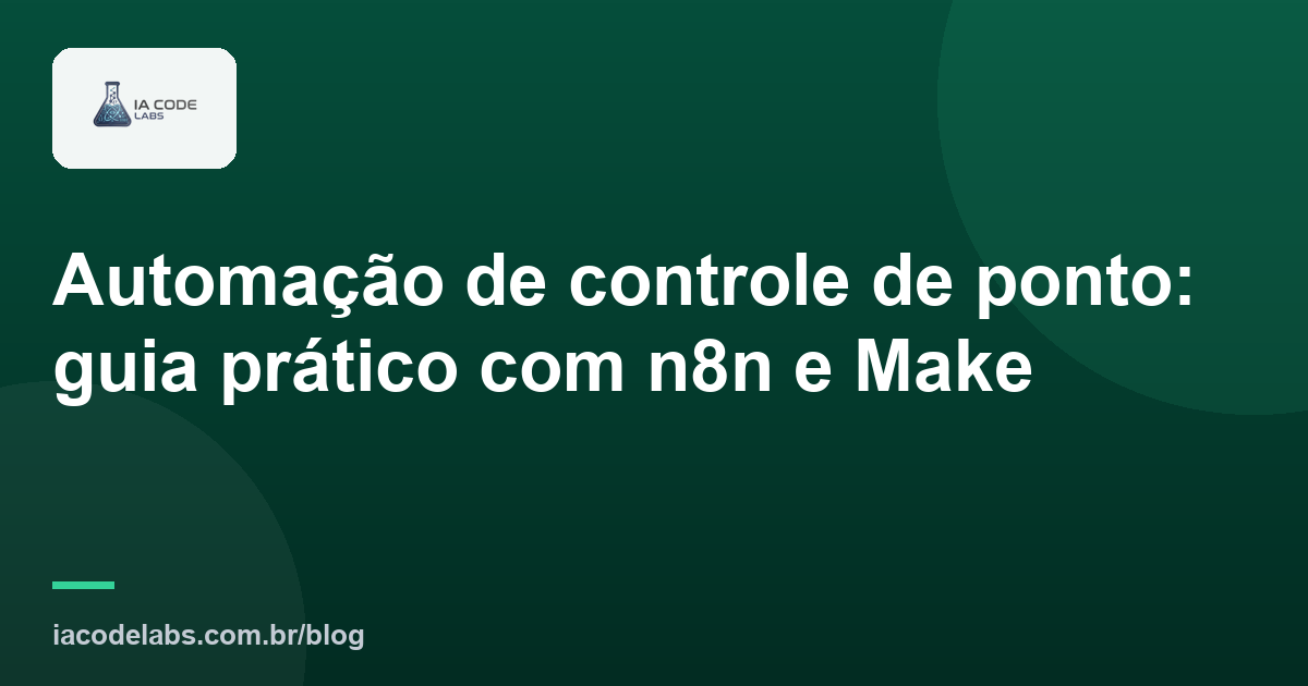 Automação de controle de ponto: guia prático com n8n e Make