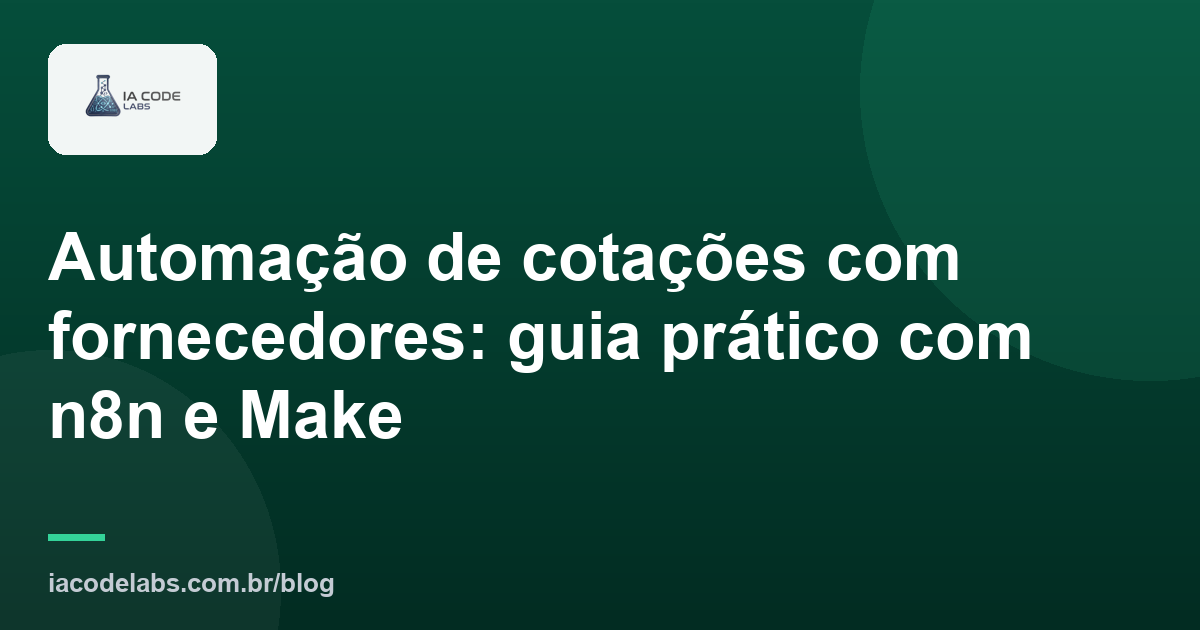 Automação de cotações com fornecedores: guia prático com n8n e Make