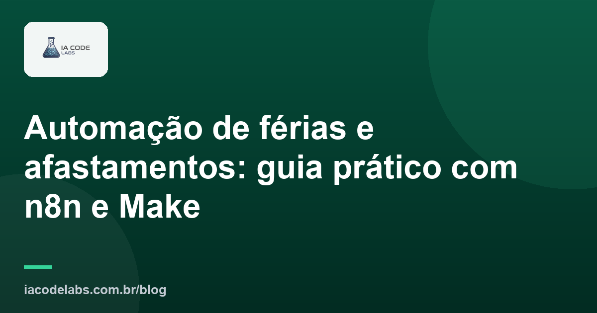 Automação de férias e afastamentos: guia prático com n8n e Make