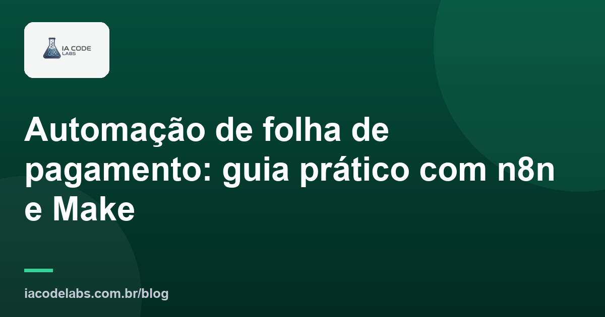 Automação de folha de pagamento: guia prático com n8n e Make