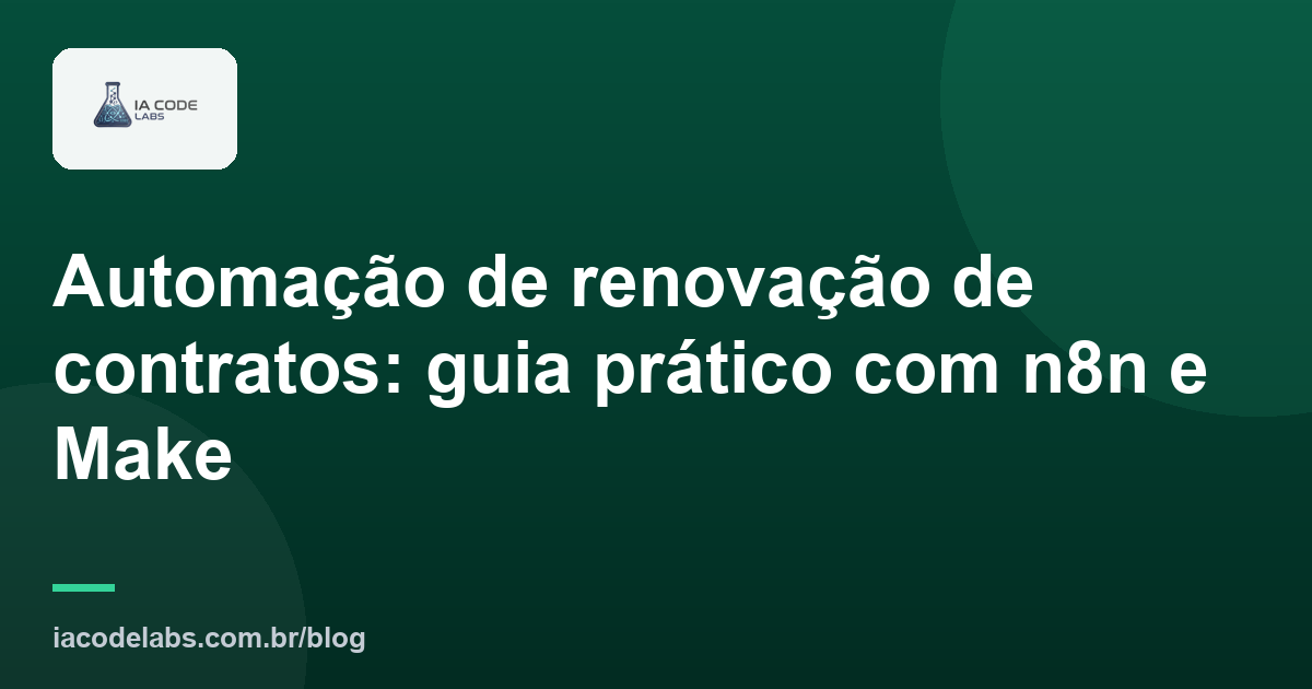 Automação de renovação de contratos: guia prático com n8n e Make