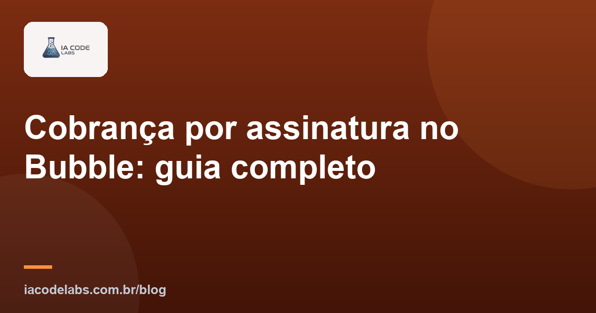 Cobrança por assinatura no Bubble: guia completo