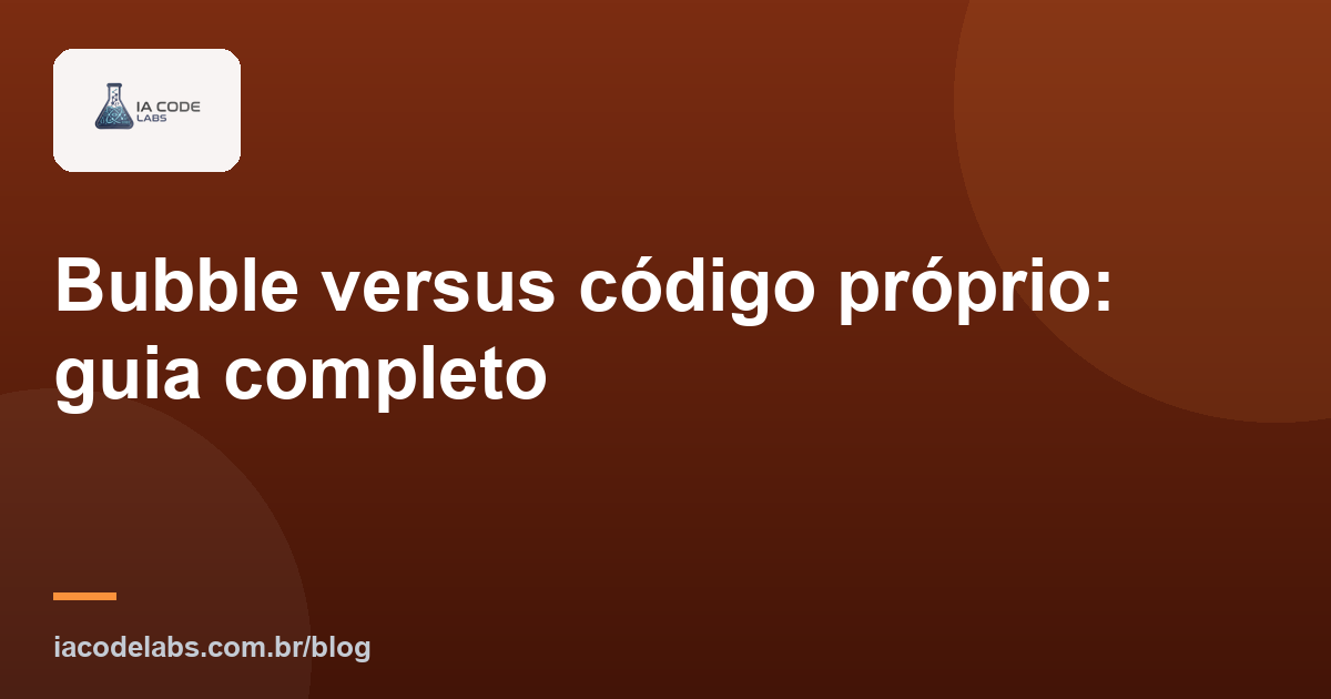 Bubble versus código próprio: guia completo