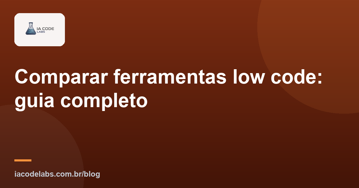 Comparar ferramentas low code: guia completo