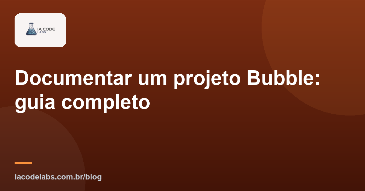 Documentar um projeto Bubble: guia completo