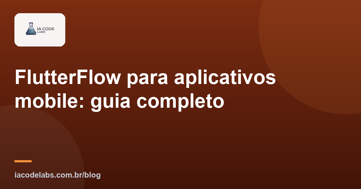 FlutterFlow para aplicativos mobile: guia completo
