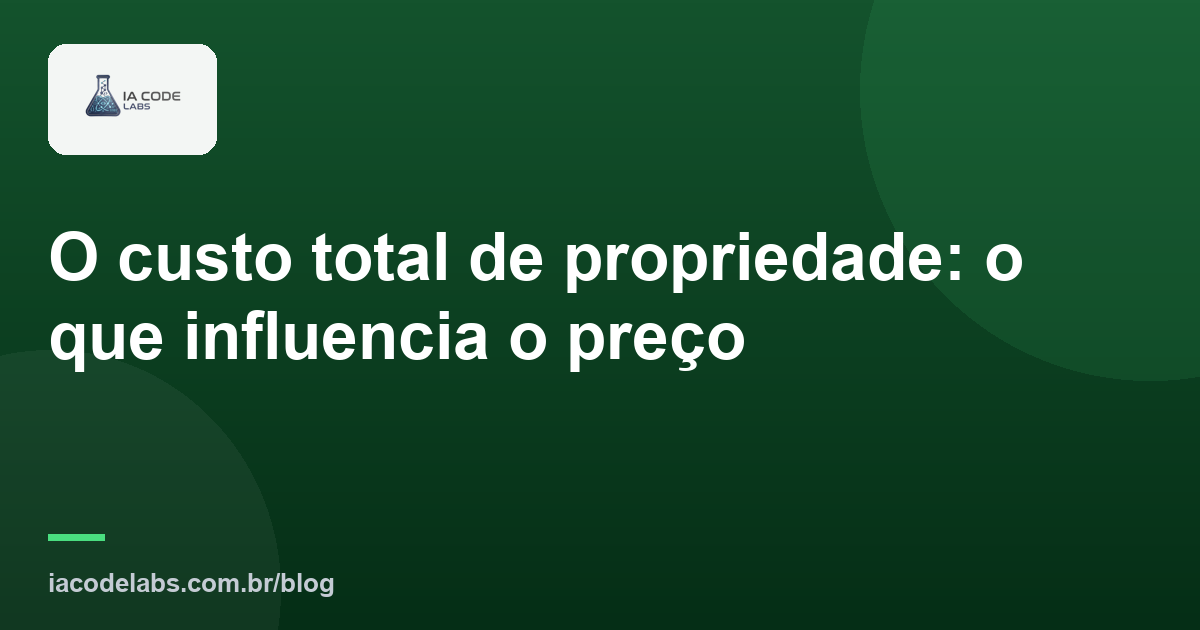 O custo total de propriedade: o que influencia o preço