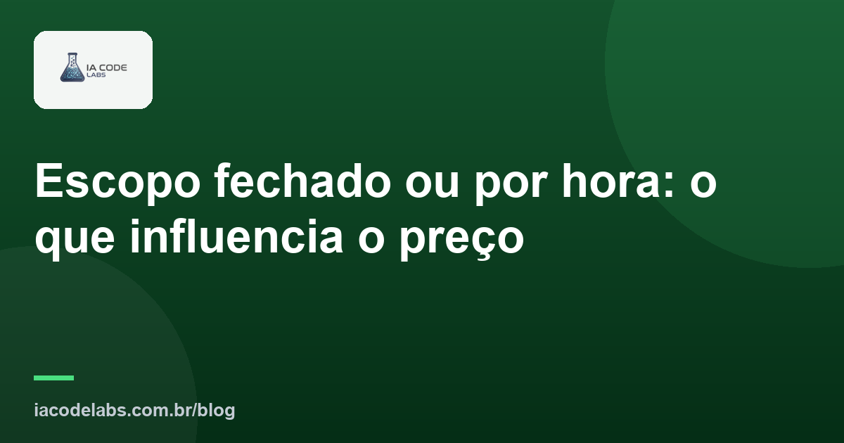 Escopo fechado ou por hora: o que influencia o preço