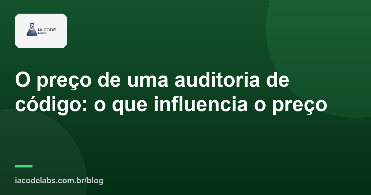O preço de uma auditoria de código: o que influencia o preço