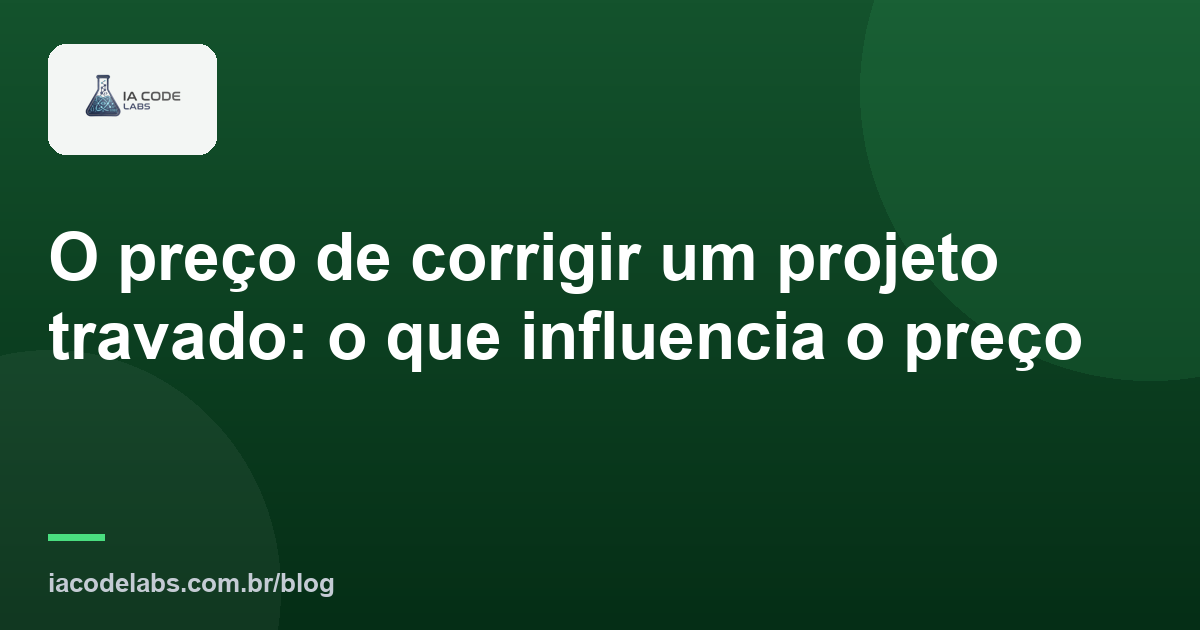 O preço de corrigir um projeto travado: o que influencia o preço