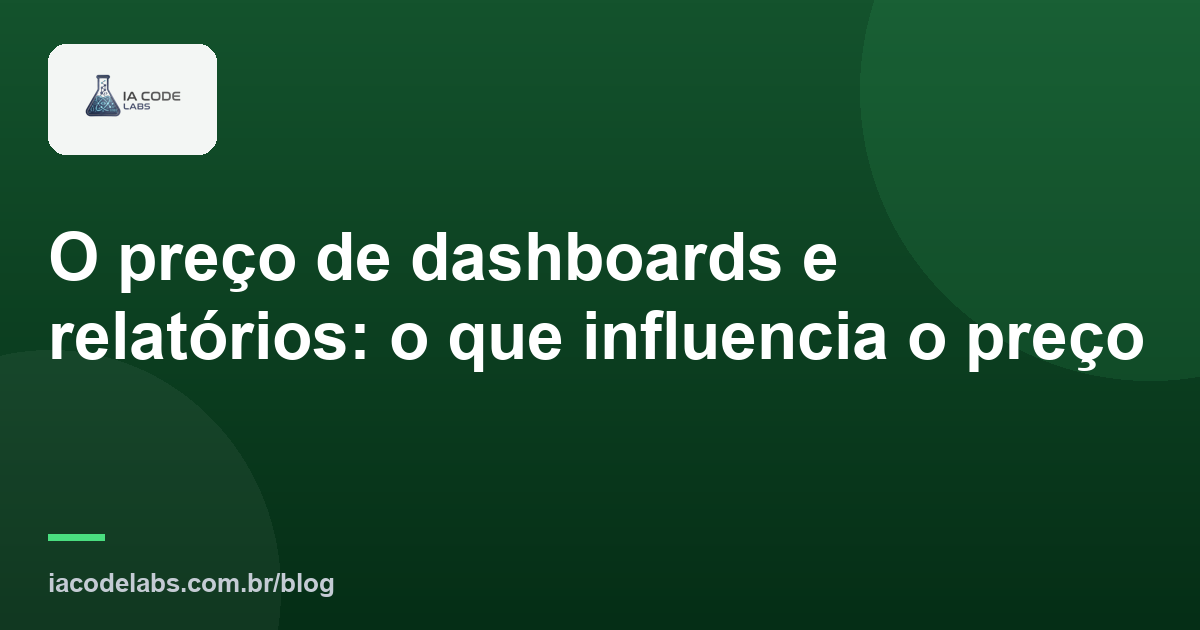 O preço de dashboards e relatórios: o que influencia o preço