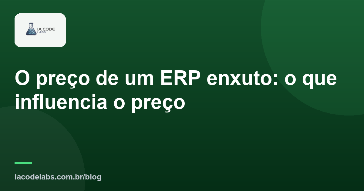 O preço de um ERP enxuto: o que influencia o preço