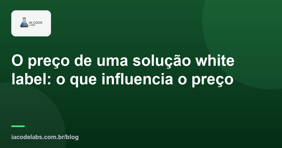 O preço de uma solução white label: o que influencia o preço