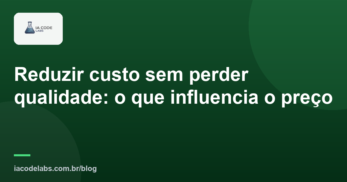 Reduzir custo sem perder qualidade: o que influencia o preço