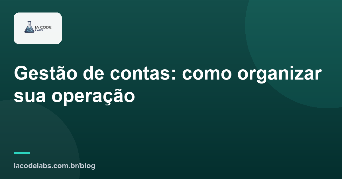 Gestão de contas: como organizar sua operação