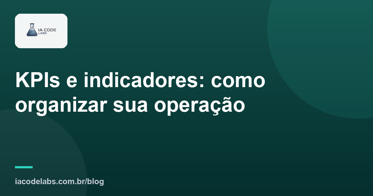 KPIs e indicadores: como organizar sua operação