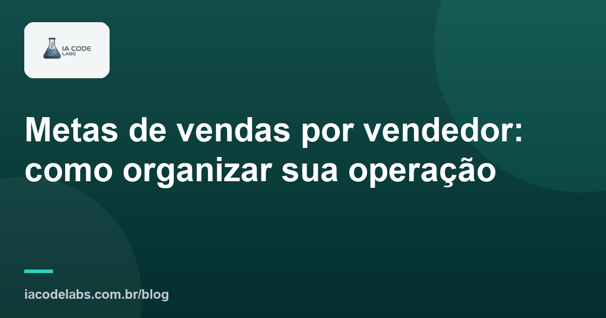 Metas de vendas por vendedor: como organizar sua operação