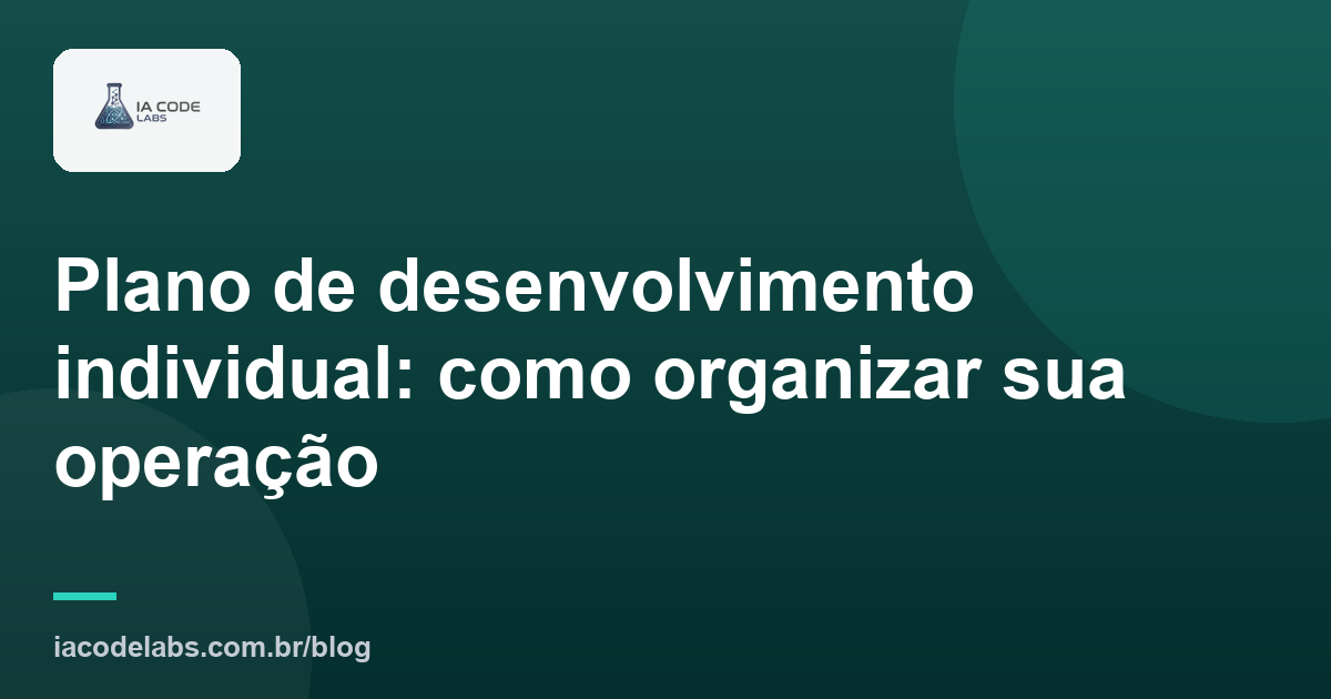 Plano de desenvolvimento individual: como organizar sua operação