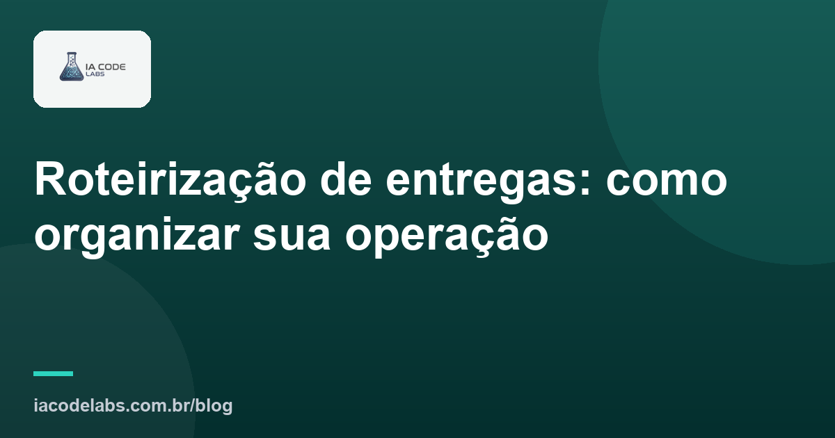 Roteirização de entregas: como organizar sua operação