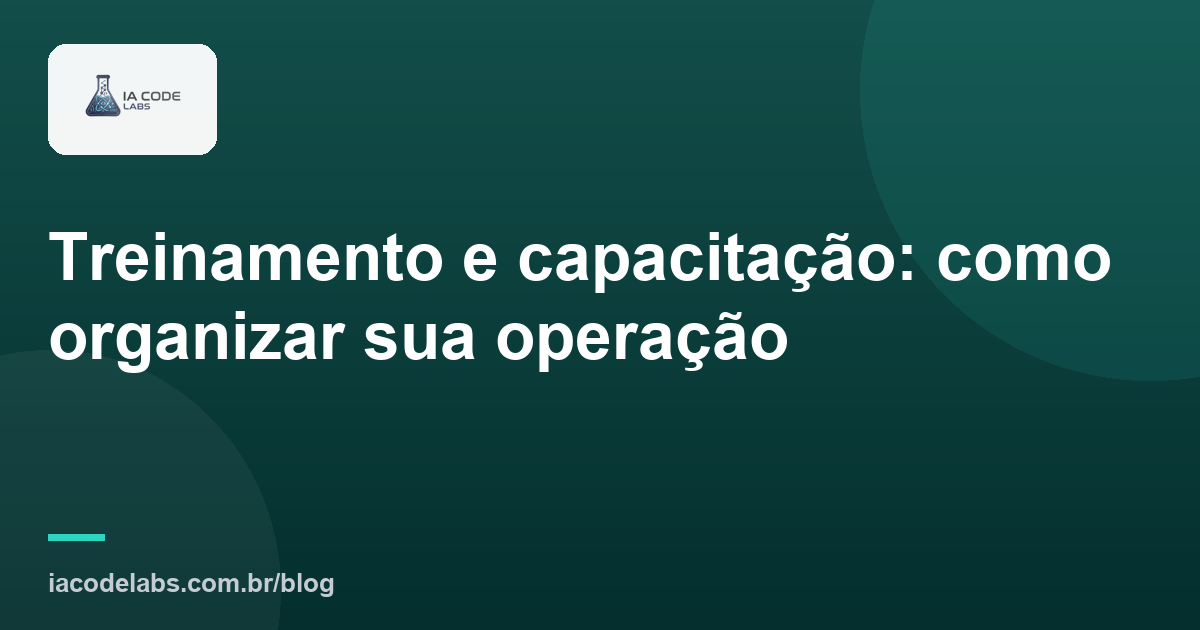 Treinamento e capacitação: como organizar sua operação