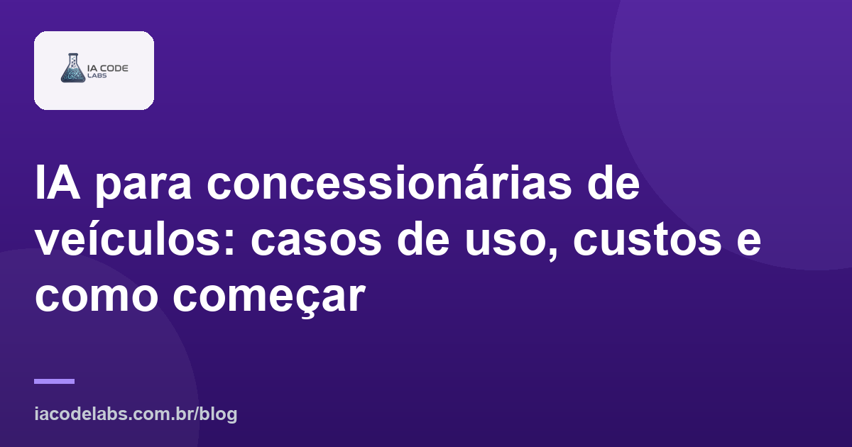 IA para concessionárias de veículos: casos de uso, custos e como começar