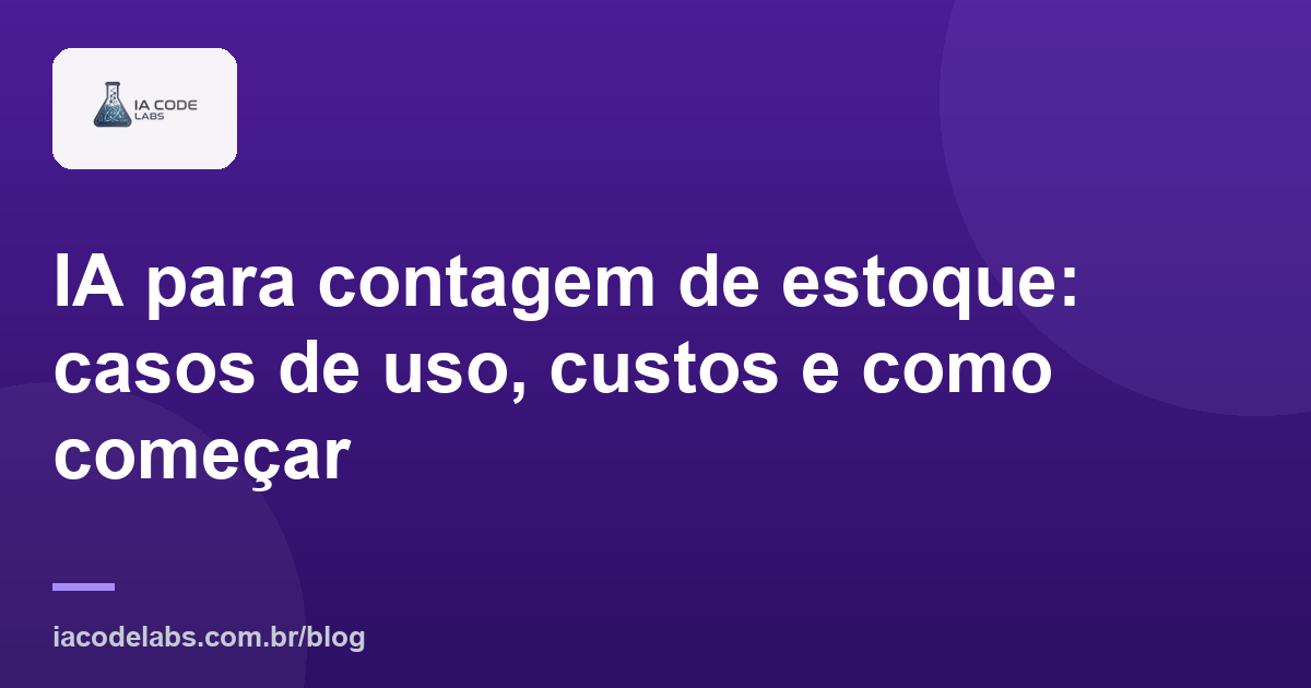 IA para contagem de estoque: casos de uso, custos e como começar