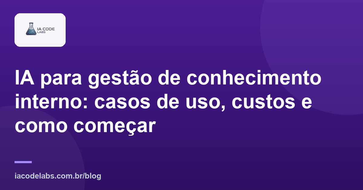 IA para gestão de conhecimento interno: casos de uso, custos e como começar