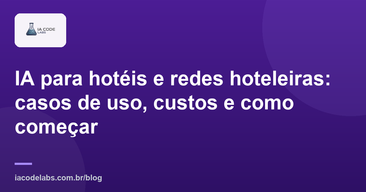 IA para hotéis e redes hoteleiras: casos de uso, custos e como começar