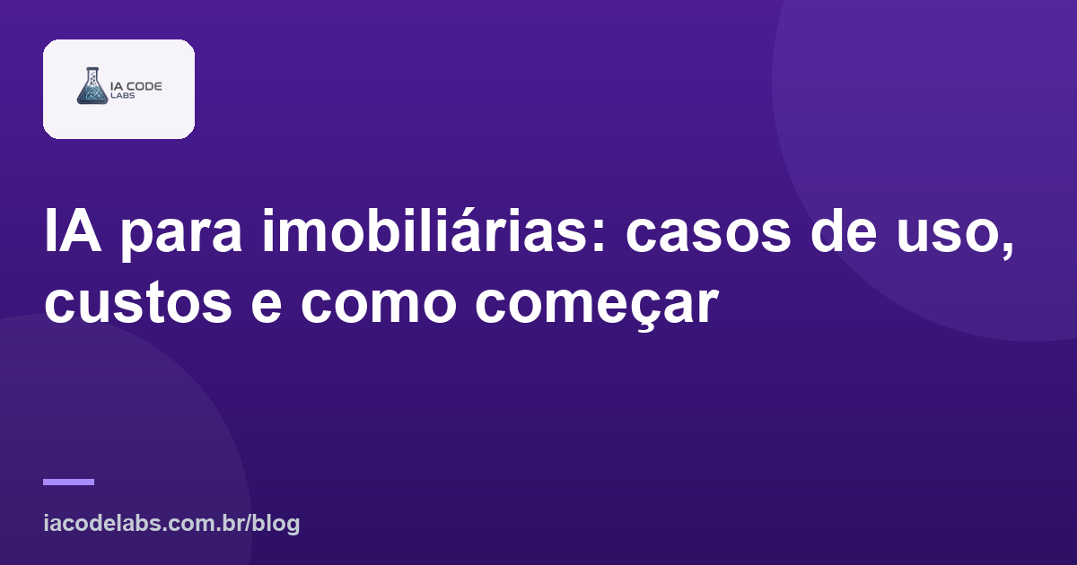 IA para imobiliárias: casos de uso, custos e como começar