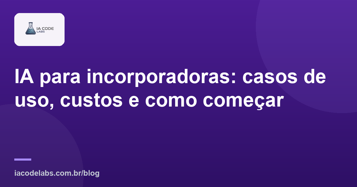 IA para incorporadoras: casos de uso, custos e como começar