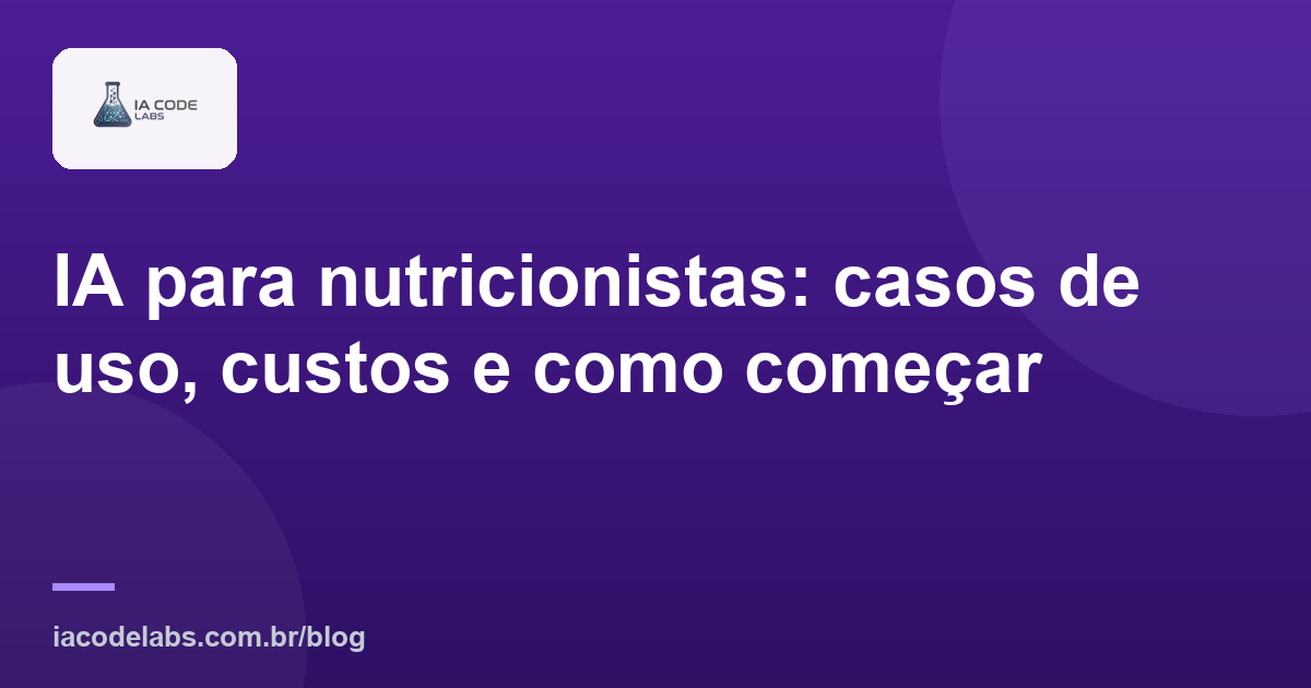 IA para nutricionistas: casos de uso, custos e como começar