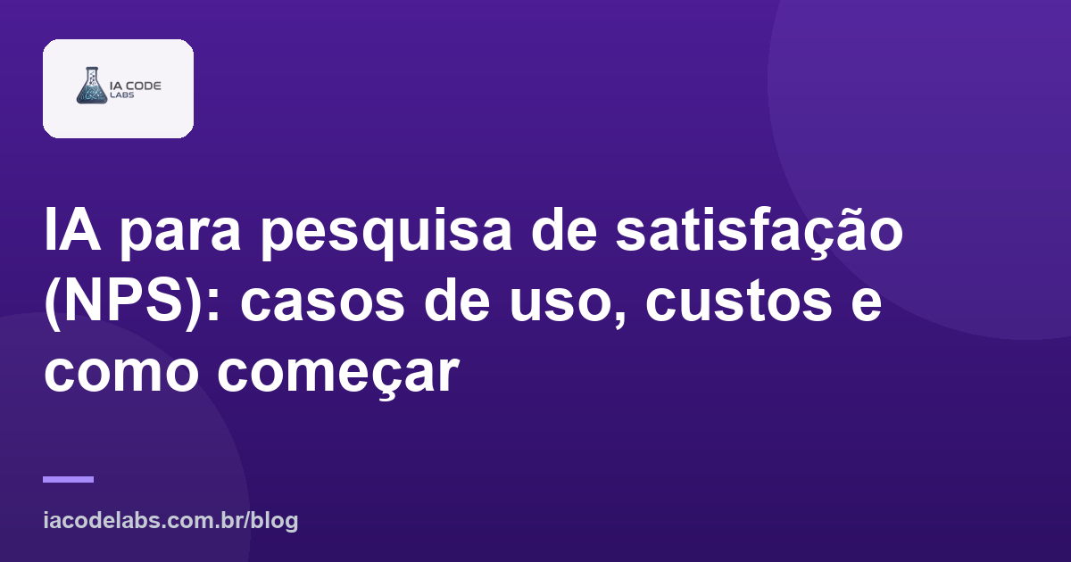 IA para pesquisa de satisfação (NPS): casos de uso, custos e como começar