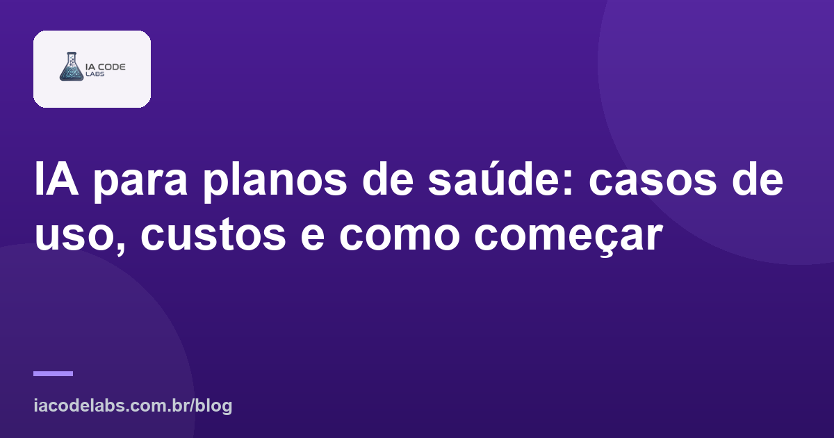 IA para planos de saúde: casos de uso, custos e como começar