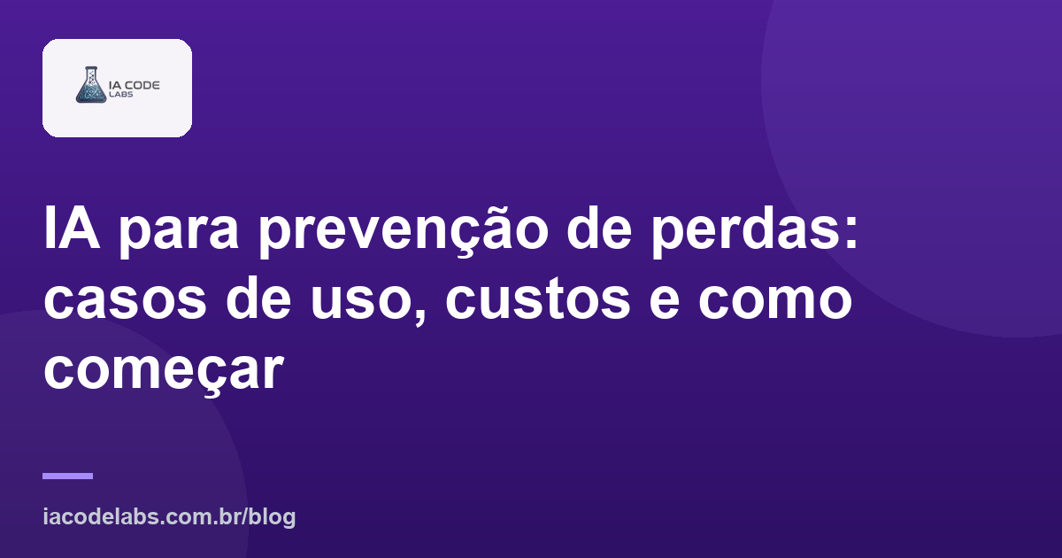 IA para prevenção de perdas: casos de uso, custos e como começar