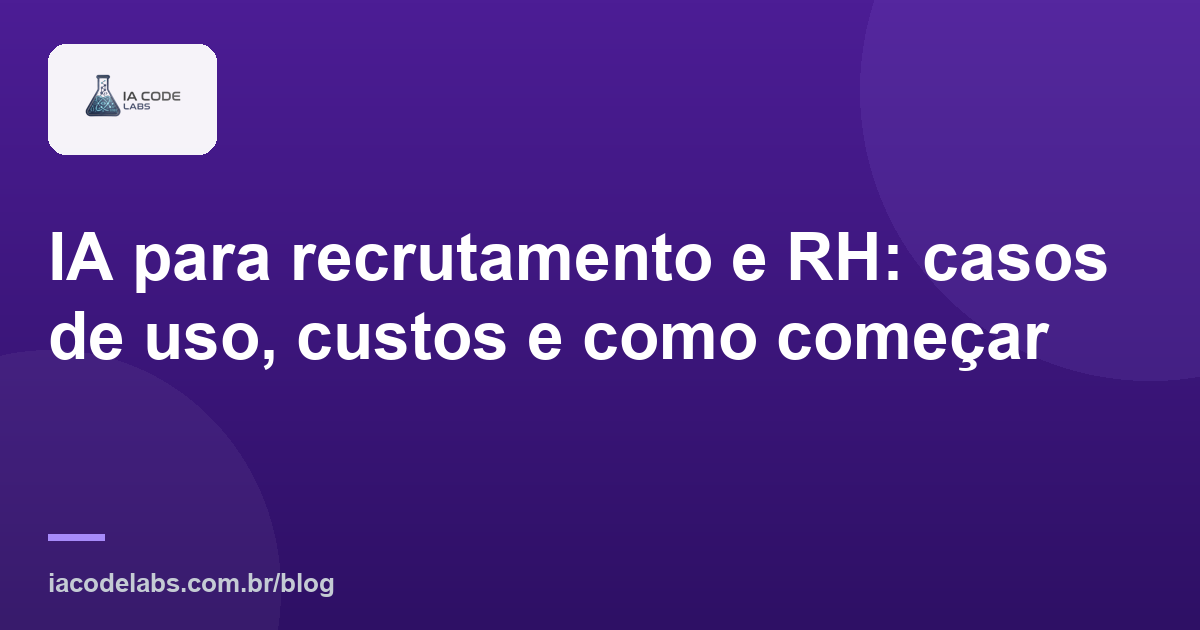 IA para recrutamento e RH: casos de uso, custos e como começar