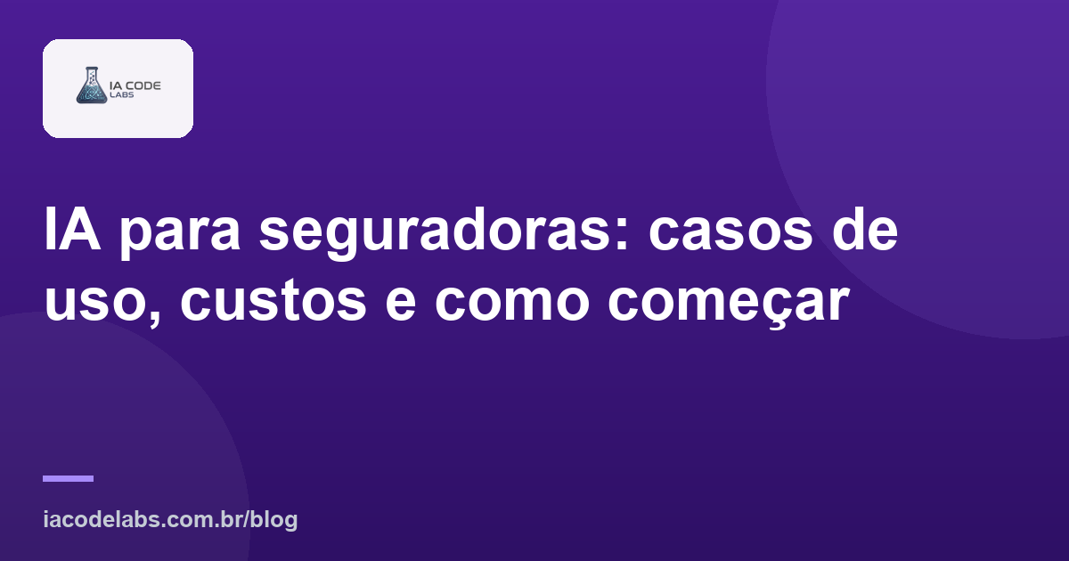 IA para seguradoras: casos de uso, custos e como começar
