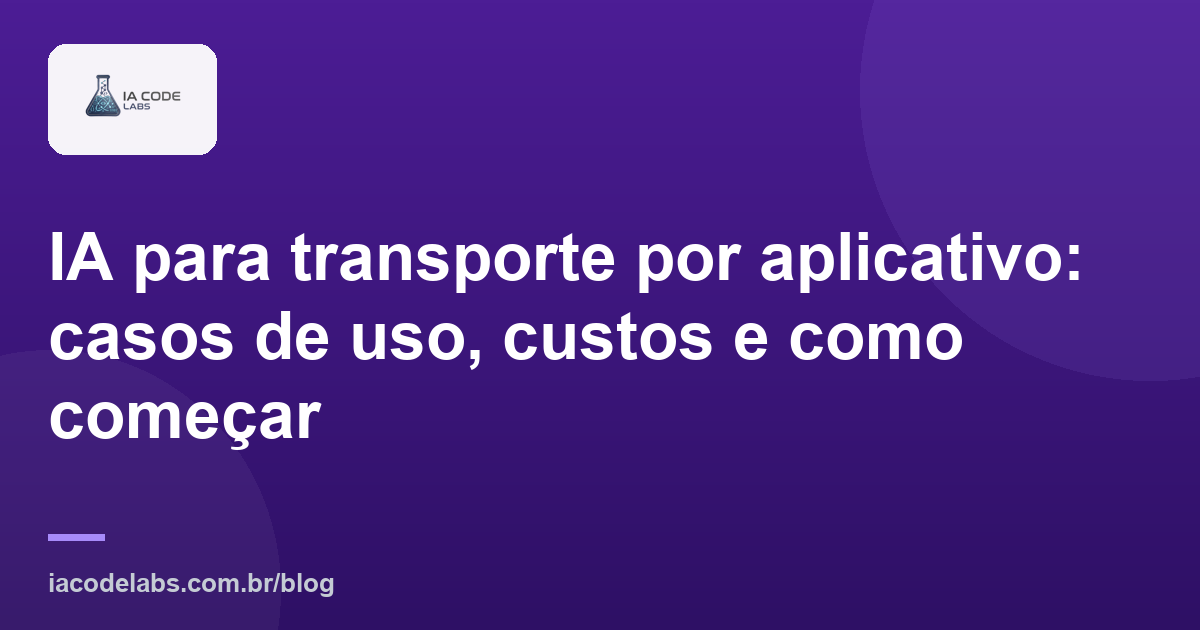 IA para transporte por aplicativo: casos de uso, custos e como começar