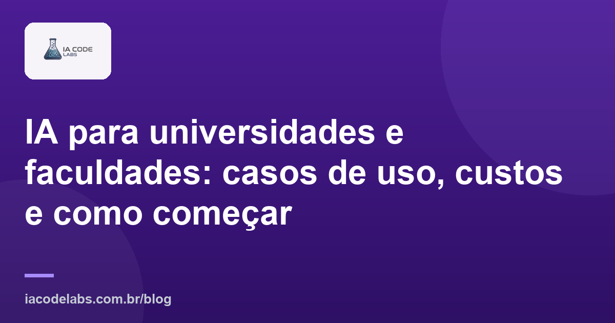 IA para universidades e faculdades: casos de uso, custos e como começar