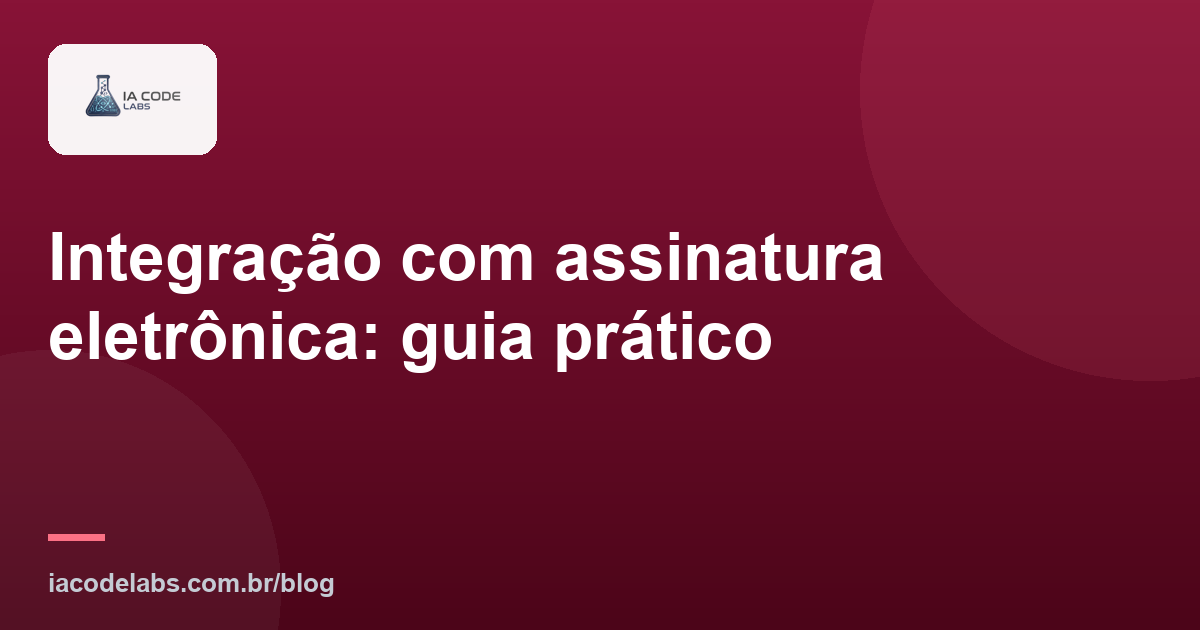 Integração com assinatura eletrônica: guia prático