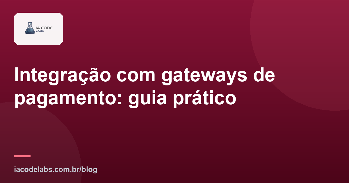 Integração com gateways de pagamento: guia prático
