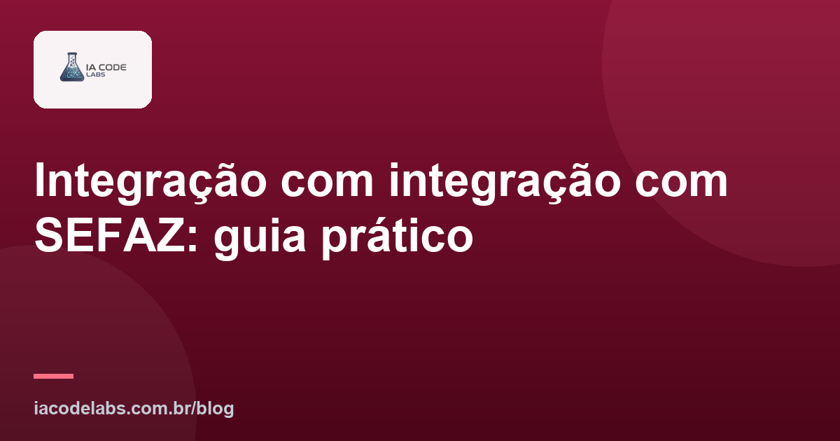 Integração com integração com SEFAZ: guia prático