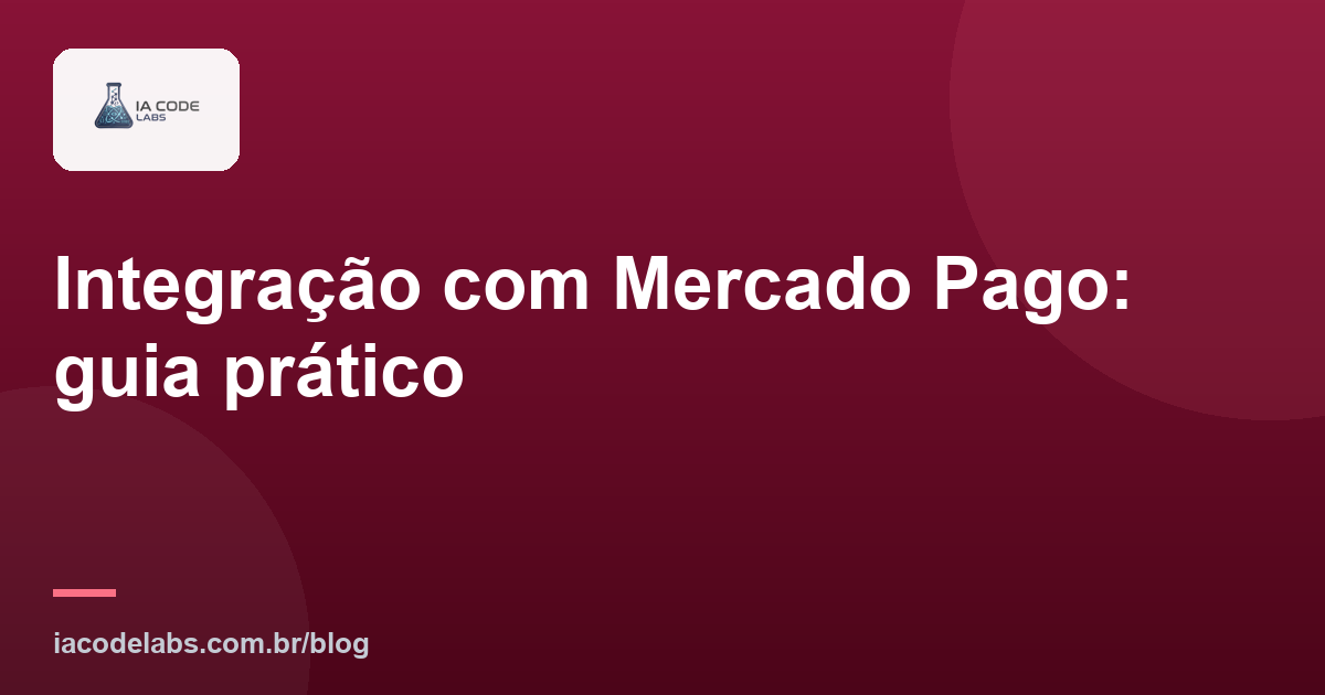 Integração com Mercado Pago: guia prático