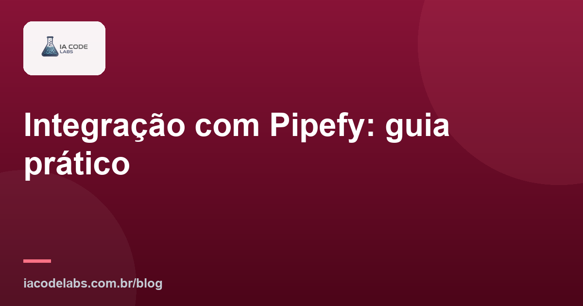Integração com Pipefy: guia prático