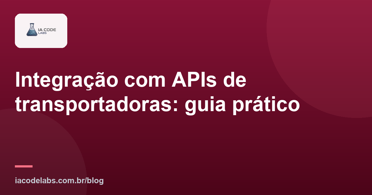 Integração com APIs de transportadoras: guia prático
