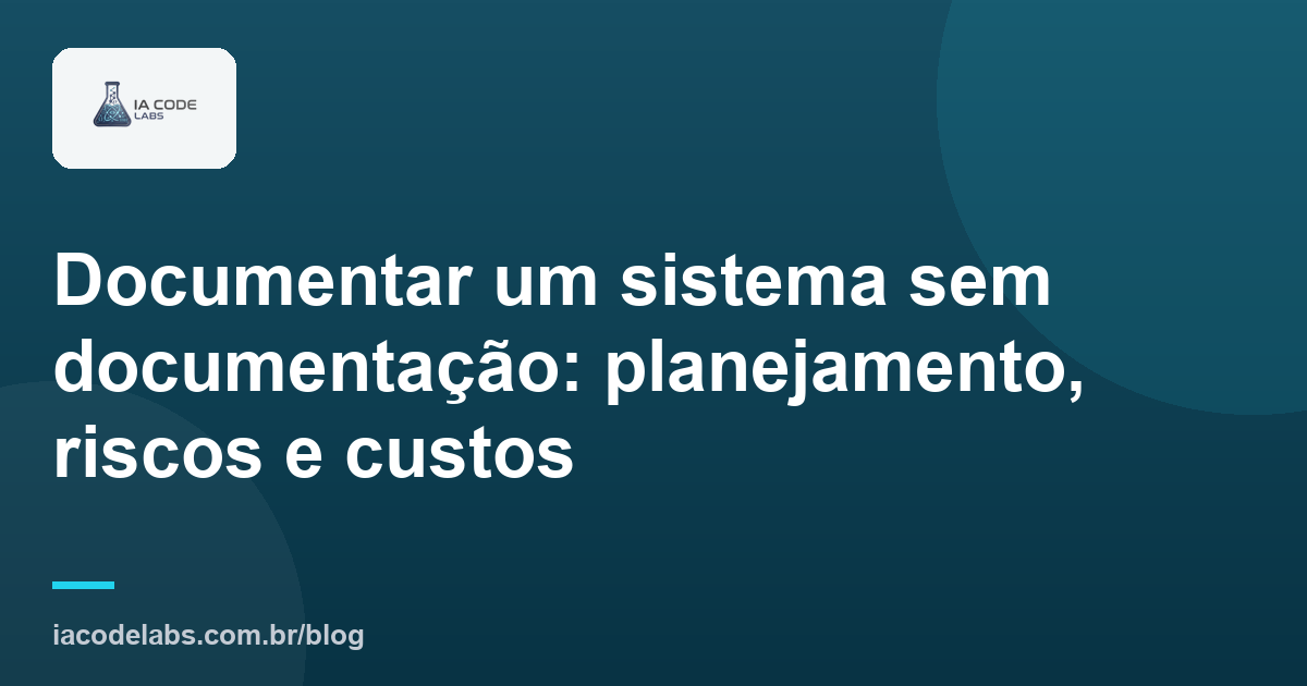 Documentar um sistema sem documentação: planejamento, riscos e custos