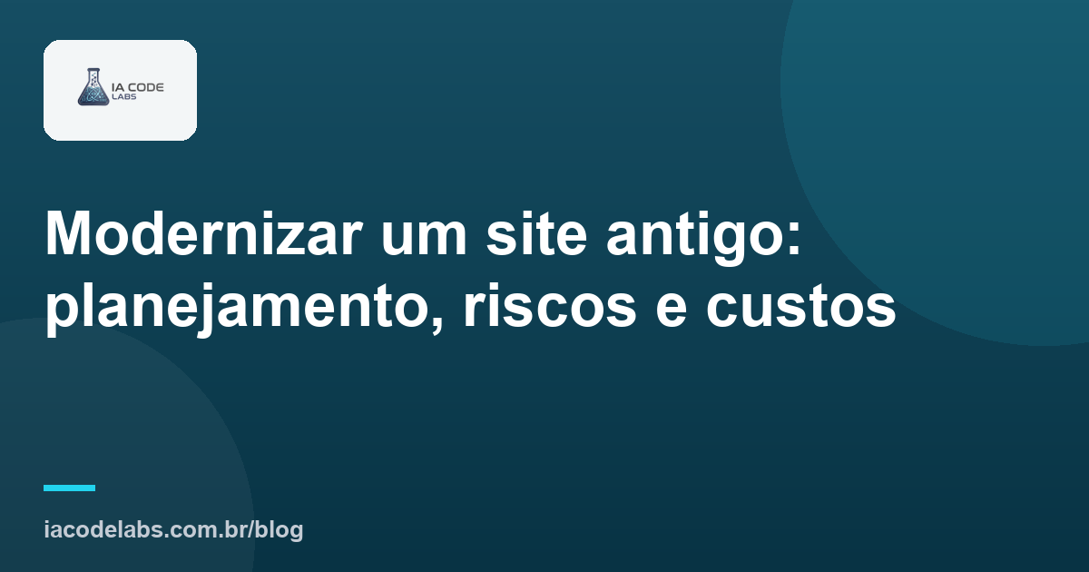 Modernizar um site antigo: planejamento, riscos e custos
